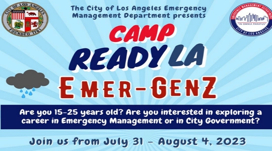 A recruitment flyer for young people to attend emergency preparedness camp held this past Auguist shows the logos of LA City and the EM department. Small images included show sun's rays and dark storms clouds.  TEXT:   Los Angeles Emergency Management Department Presents: CAMP ReadyLA - Emer-GenZ / Join us from July 31 to August 4, 2023 at the City's Emergency Operations Center in Downtown L.A. 