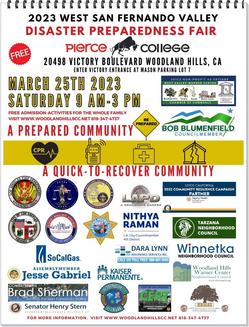 (no subject) Inbox Joseph Riser <joseph.riser@lacity.org> 	 9:59 AM (0 minutes ago) 	 	 to me 2023 West San Fernando Valley Disaster Preparedness Fair, March 25, 9 AM to 3 PM at Pierce College, 20498 Victory Boulevard, Woodland Hills (enter Victory entrance at Mason; Parking Lot 7). FREE Admission and Activities for the Whole Family. For more info, call (818) 347-4737.   www.WoodlandHillsCC.net  LA City sponsors include: City Councilmembers Bob Blumenfield & Nithya Raman, LA Police & LA Fire; many more, 