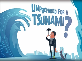 Cartoon image of a man with a tiny umbrella standing in front of a huge tsunami wave crashing towards him. The text overhead says: Unprepared for a TSUNAMI?