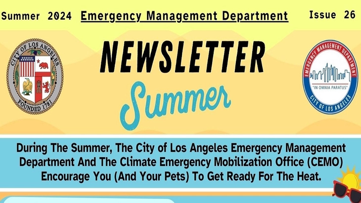 The LA City Seal and logo of EMD. TEXT: Summer 2024 Emergency Management Newsletter / Issue 26 /  During the summer, the City of Los Angeles Emergency Management Department and Climate Emergency Mobilization Office (CEMO) encourage you (and your pets) to get ready for the heat.