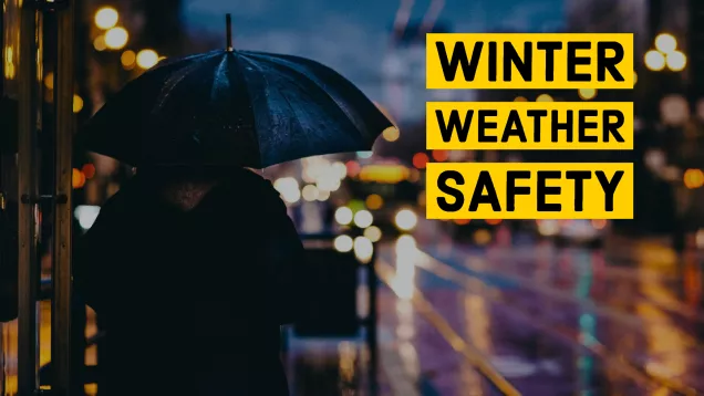 Image of a person under an umbrella looking out onto a rainy street. Text reads WINTER WEATHER SAFETY