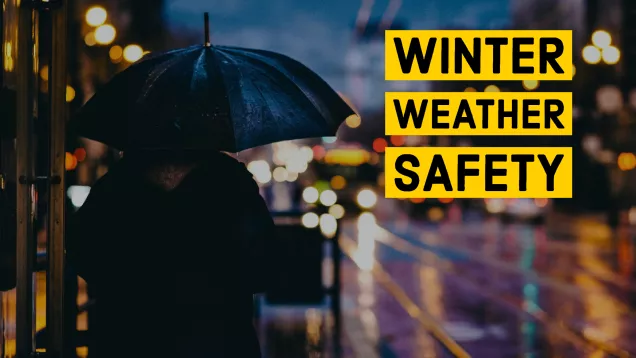 WINTER WEATHER SAFETY.jpg Image of a person under an umbrella looking out onto a rainy street. Text reads WINTER WEATHER SAFETY