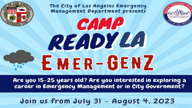 A recruitment flyer for young people to attend emergency preparedness camp held this past Auguist shows the logos of LA City and the EM department. Small images included show sun's rays and dark storms clouds.  TEXT:   Los Angeles Emergency Management Department Presents: CAMP ReadyLA - Emer-GenZ / Join us from July 31 to August 4, 2023 at the City's Emergency Operations Center in Downtown L.A. 