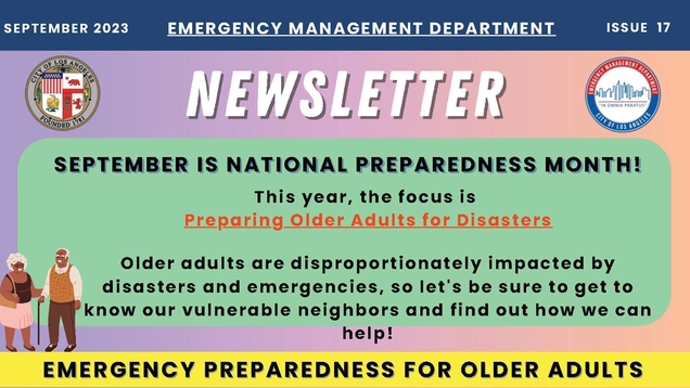  Top of EMD newsletter shows the City seal and EMD logo. DRAWING of an older adult couple with medium-dark skin color standing by text blocks. He walks with a cane; she holds his arm. TEXT: SEPTEMBER 2023 / EMERGENCY MANAGEMENT DEPARTMENT / SEPTEMBER IS NATIONAL PREPAREDNESS MONTH / This year, the focus is on Preparing Older Adults. They are disproportionately impacted by disasters, so let's be sure to get to know them and find out to help! / PREPAREDNESS FOR OLDER ADULTS