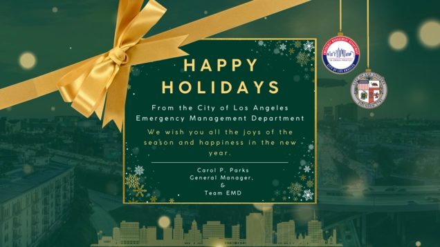 Against a backdrop of City skyline at night a digital holiday card with a yellow bow and the LA City Seal and the logo of EMD hanging down like tree ornaments / TEXT: Happy Holidays from the City of Los Angeles Emergency Management Department. We wish you all the joys of the season and happiness in the new year. / (from) Carol P. Parks, General Manager and Team EMD