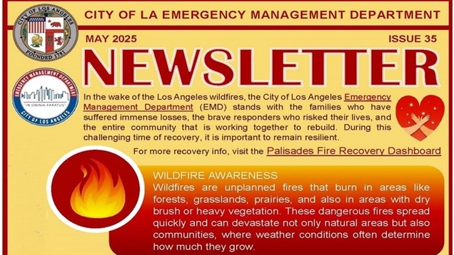 Images of hands across a heart and flame / May 2025 LA City Emergency Management Newsletter / In the wake of LA wildfires, EMD stands with families who suffered immense losses, the brave responders who risked lives, and the entire community working to rebuild. During this challenging time, it is important to remain resilient. WILDFIRE AWARENESS: Wildfires are unplanned fires that burn in forests, grasslands and dry brush areas. These fires spread quickly and can devastate natural areas and also communities.