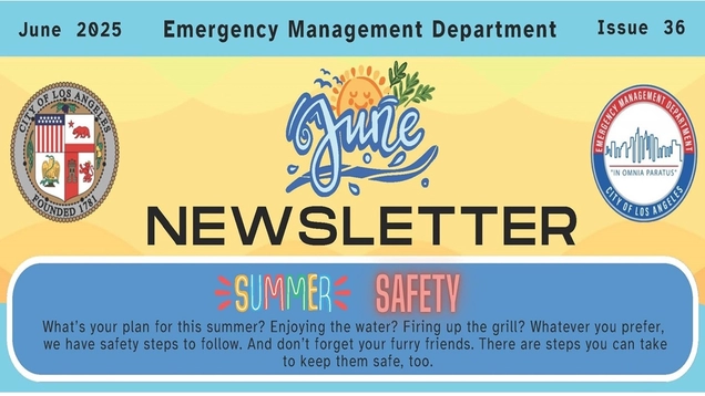 Logo of EMD and LA City seal; a smiley-faced sun image behind the word "June" / June 2025 City of LA Emergency Management Department Newsletter, Issue 36 / Summer Safety / What’s your plan for this summer? Enjoying the water? Firing up the grill? Whatever you prefer, we have safety steps to follow. And don’t forget your furry friends. There are steps you can take to keep them safe, too.