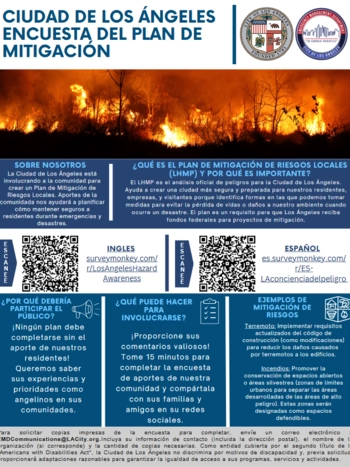 ENCUESTA DE MITIGACIÓN DE RIESGOS LOCALES DE LA CIUDAD DE LOS ÁNGELES / La Ciudad está involucrando a la comunidad para obtener aportes mientras creamos un Plan de Mitigación de Riesgos Locales para ayudarnos a mantener seguros a los angelinos en futuros desastres./ ¡Ningún plan debe completarse sin la participación de nuestros residentes! Queremos información sobre sus experiencias como angelinos y las prioridades para su comunidad. / Proporcione comentarios valiosos completando la encuesta.