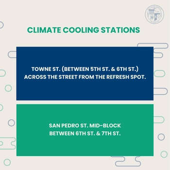 Climate cooling stations in the Skid Row area  on Towne Street between Fifth and Sixth Street across the street from the Refresh Spot and San Pedro Street, midblock between Sixth and Seventh Streets