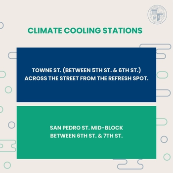 Climate cooling stations in the Skid Row area on Towne Street between Fifth and Sixth Street across the street from the Refresh Spot and San Pedro Street, midblock between Sixth and Seventh Streets